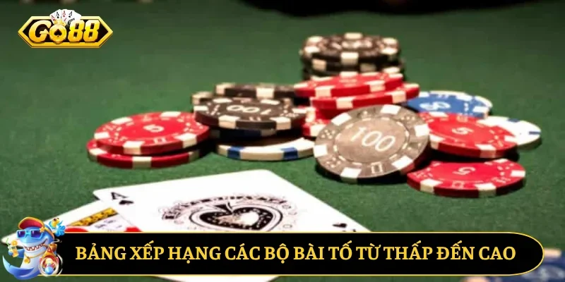 Bảng xếp hạng các bộ bài tố từ thấp đến cao