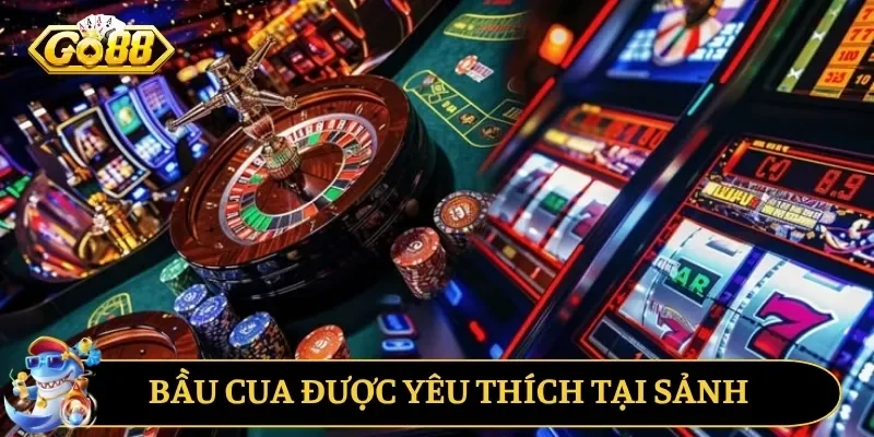 Bầu cua được yêu thích tại sảnh