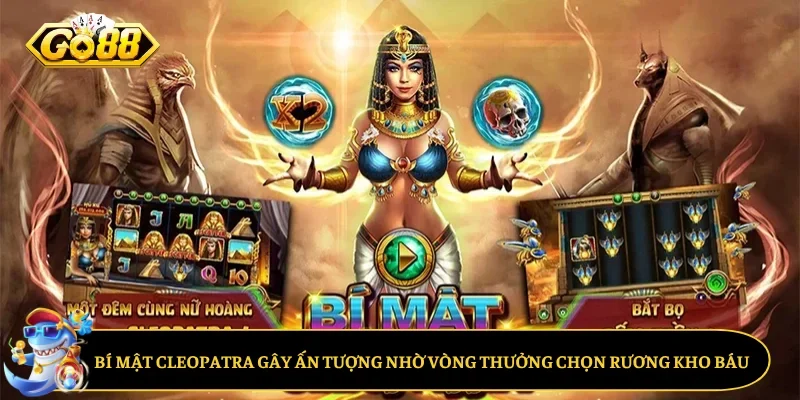 Bí Mật Cleopatra gây ấn tượng nhờ vòng thưởng chọn rương kho báu