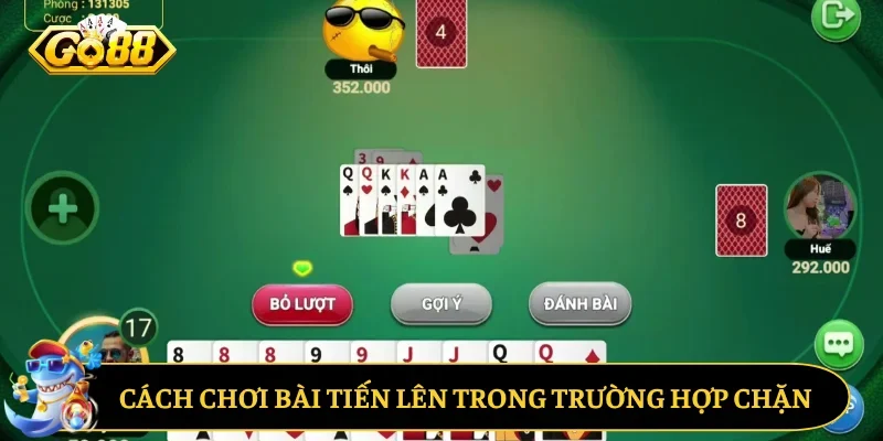 Cách chơi bài tiến lên trong trường hợp chặn