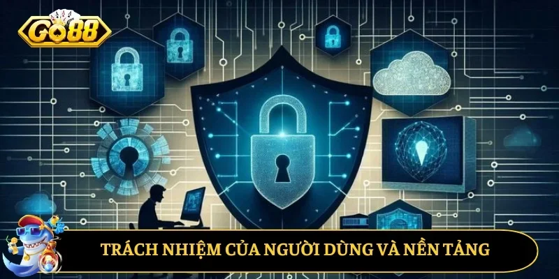 Trách nhiệm của người dùng và nền tảng
