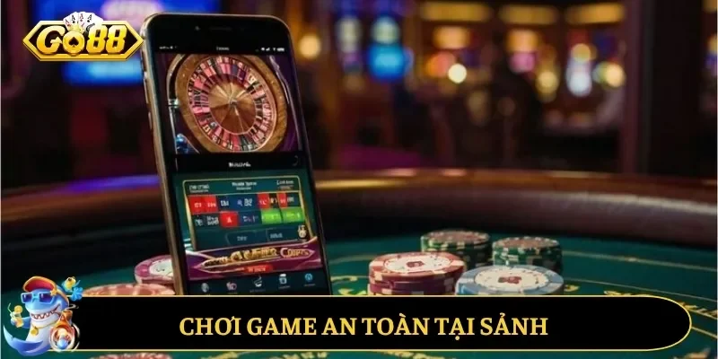 Chơi game an toàn tại sảnh