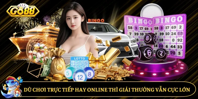 Dù chơi trực tiếp hay online thì giải thưởng vẫn cực lớn