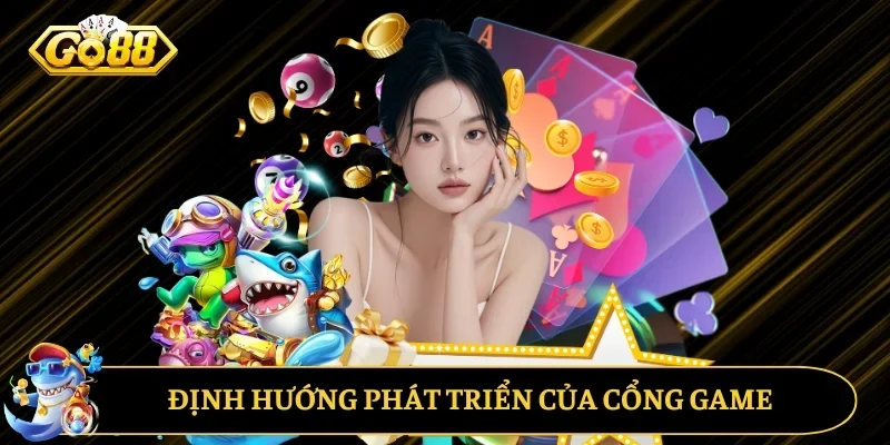Định hướng phát triển của cổng game