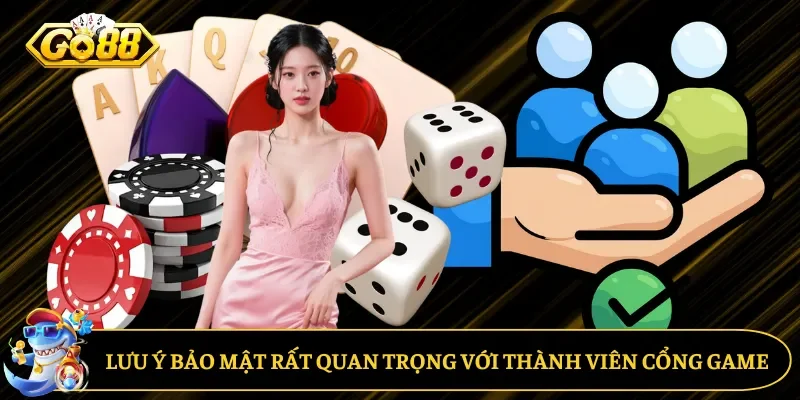 Lưu ý bảo mật rất quan trọng với thành viên cổng game