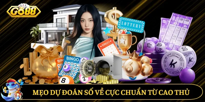 Mẹo dự đoán số về cực chuẩn từ cao thủ