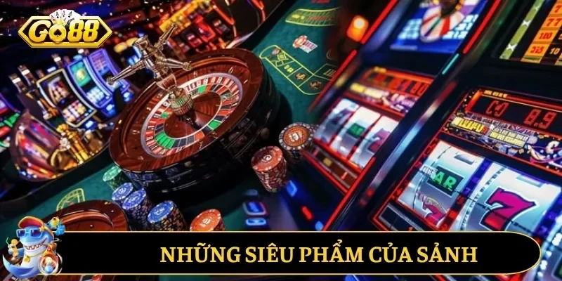 Những siêu phẩm của sảnh