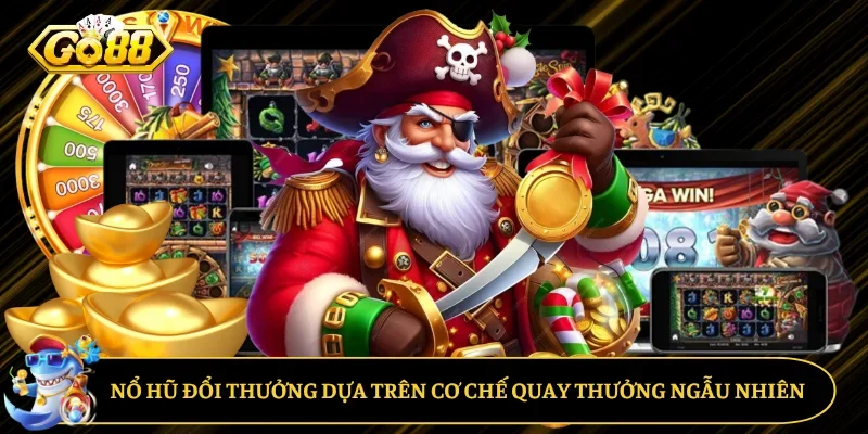 Nổ hũ đổi thưởng dựa trên cơ chế quay thưởng ngẫu nhiên