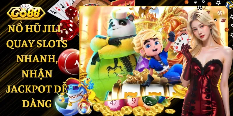 Nổ Hũ Jili - Quay Slots Nhanh, Nhận Jackpot Dễ Dàng