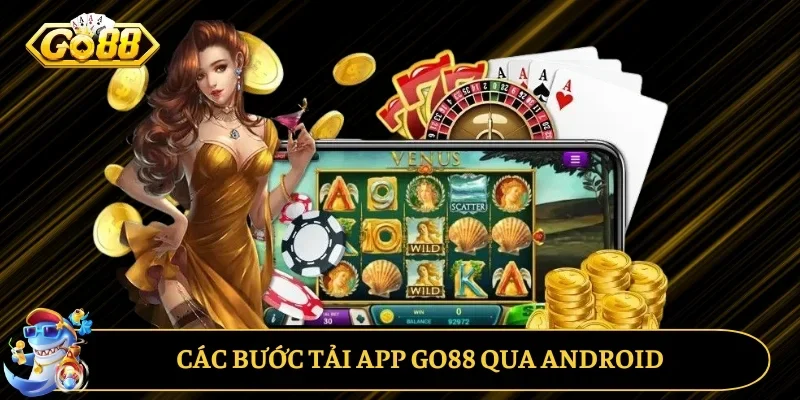 Hướng dẫn các bước tải app GO88 qua Android 