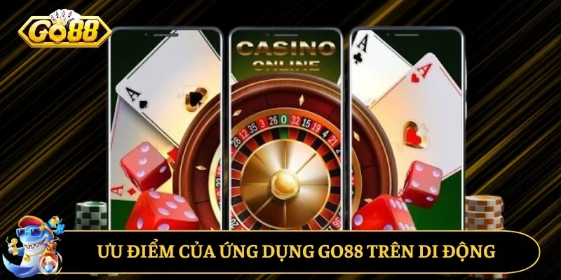 Ưu điểm của ứng dụng GO88 trên di động