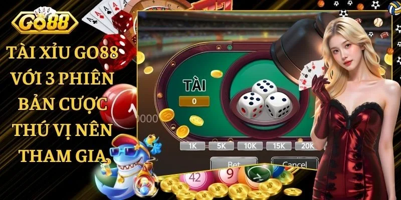 Tài Xỉu GO88 Với 3 Phiên Bản Cược Thú Vị Nên Tham Gia