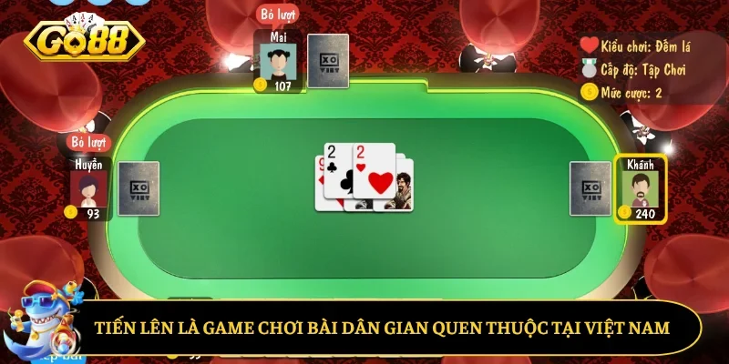 Tiến lên là game chơi bài dân gian quen thuộc tại Việt Nam
