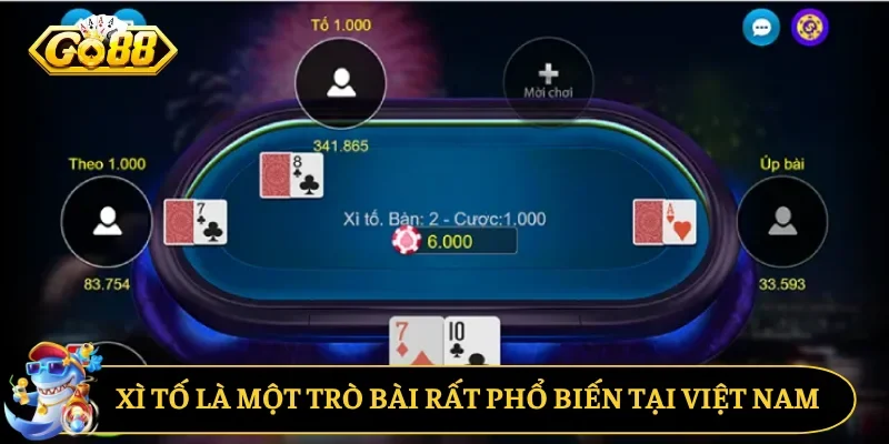 Xì Tố là một trò bài rất phổ biến tại Việt Nam