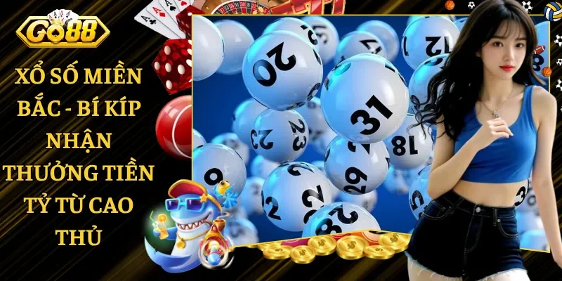 Xổ Số Miền Bắc - Bí Kíp Nhận Thưởng Tiền Tỷ Từ Cao Thủ