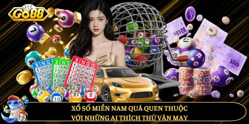 Xổ số miền Nam quá quen thuộc với những ai thích thử vận may